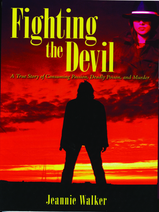 Title details for Fighting the Devil- a True Story of Consuming Passion, Deadly Poison, and Murder by Jeannie Walker - Wait list